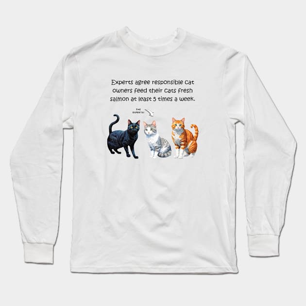 Experts agree responsible cat owners feed their cats fresh salmon at least 5 times a week - funny watercolour cat design Long Sleeve T-Shirt by DawnDesignsWordArt